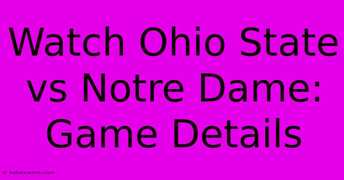 Watch Ohio State Vs Notre Dame: Game Details