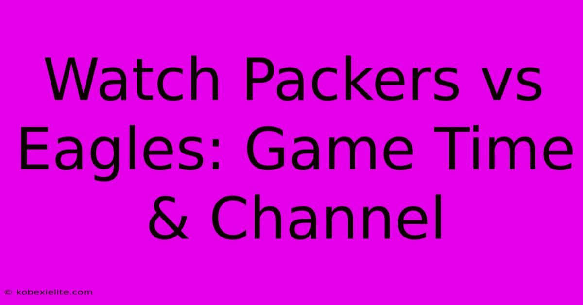 Watch Packers Vs Eagles: Game Time & Channel