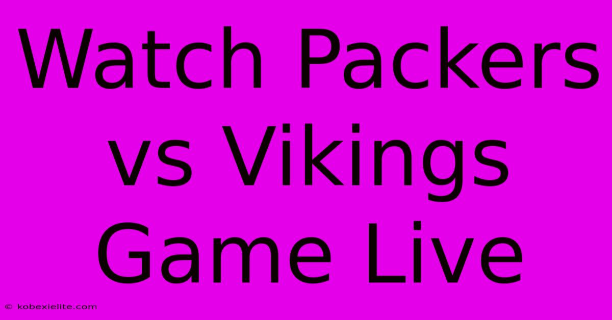 Watch Packers Vs Vikings Game Live