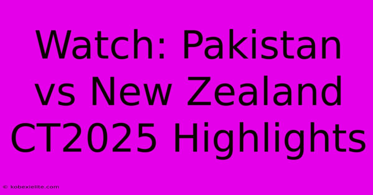 Watch: Pakistan Vs New Zealand CT2025 Highlights