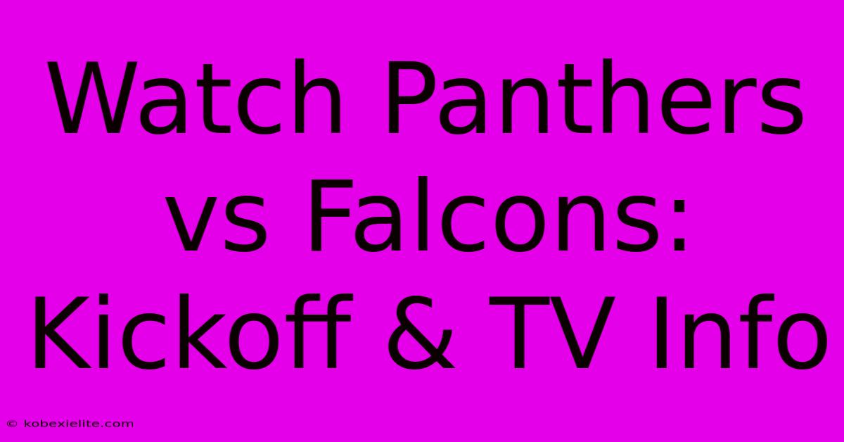 Watch Panthers Vs Falcons: Kickoff & TV Info