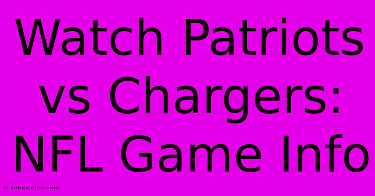 Watch Patriots Vs Chargers: NFL Game Info