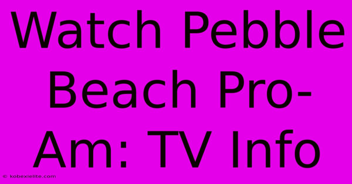 Watch Pebble Beach Pro-Am: TV Info