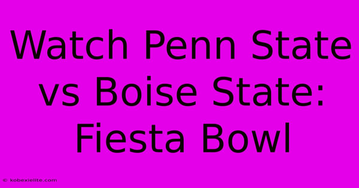 Watch Penn State Vs Boise State: Fiesta Bowl