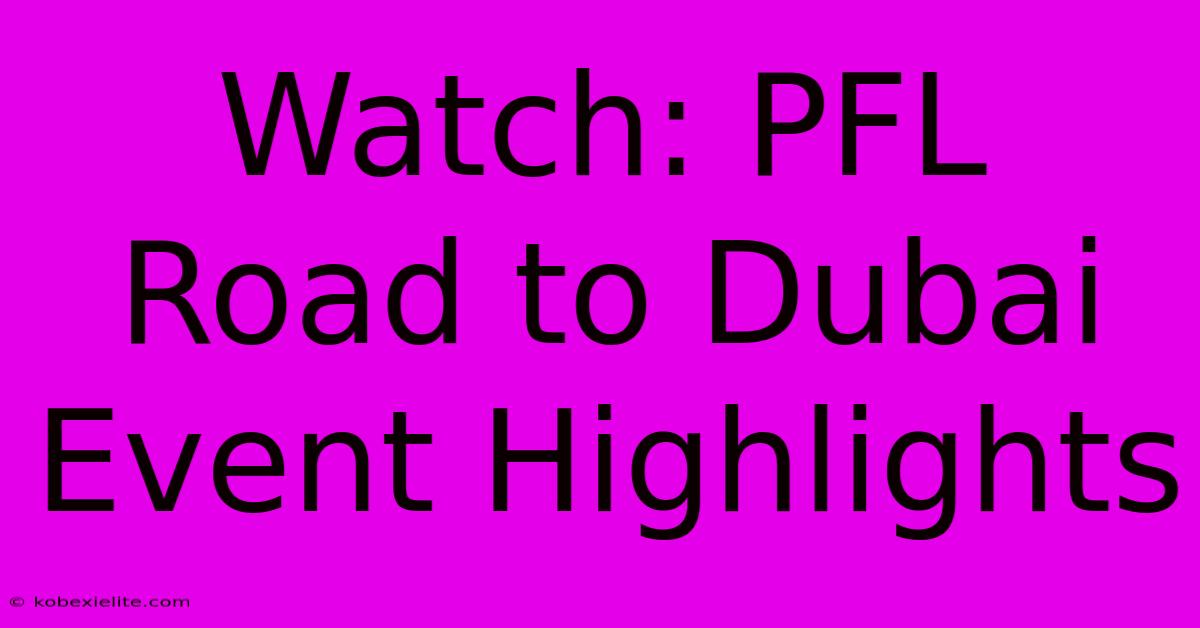 Watch: PFL Road To Dubai Event Highlights