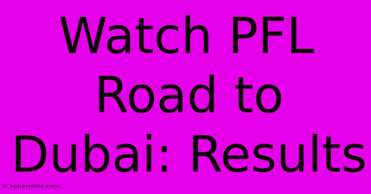 Watch PFL Road To Dubai: Results