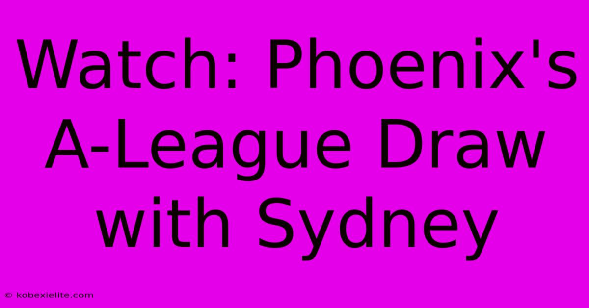 Watch: Phoenix's A-League Draw With Sydney