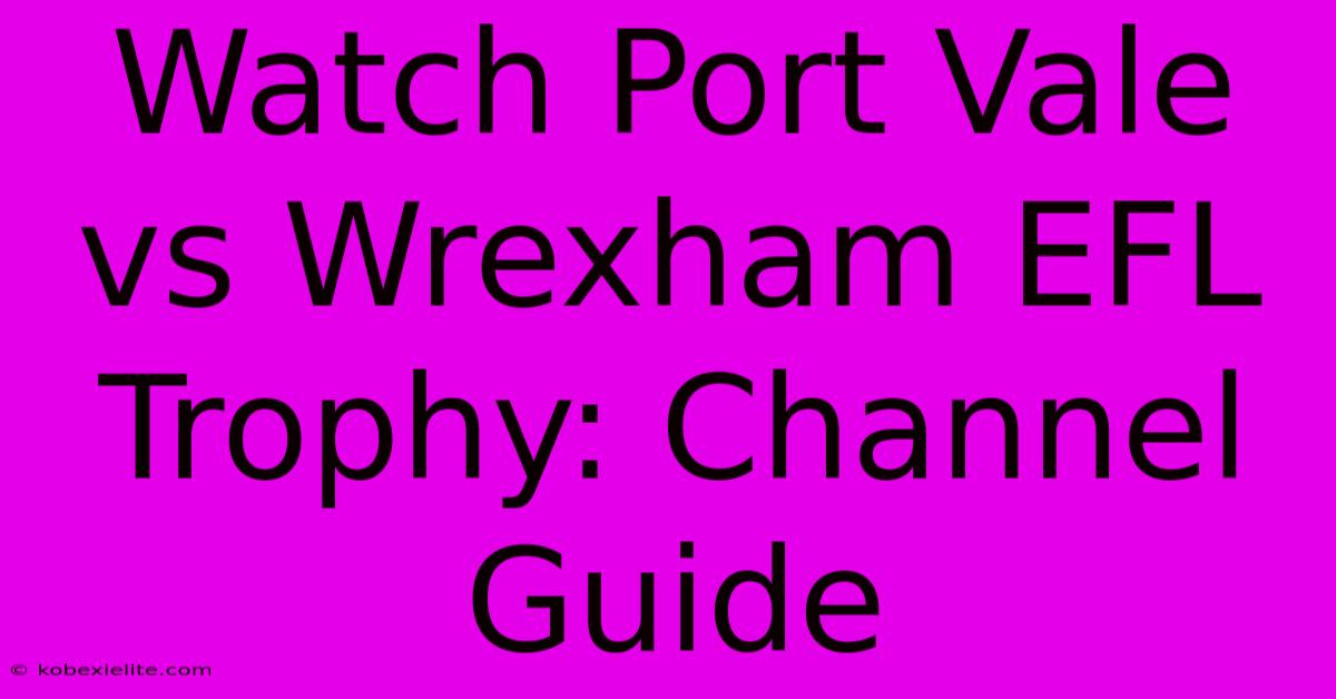 Watch Port Vale Vs Wrexham EFL Trophy: Channel Guide