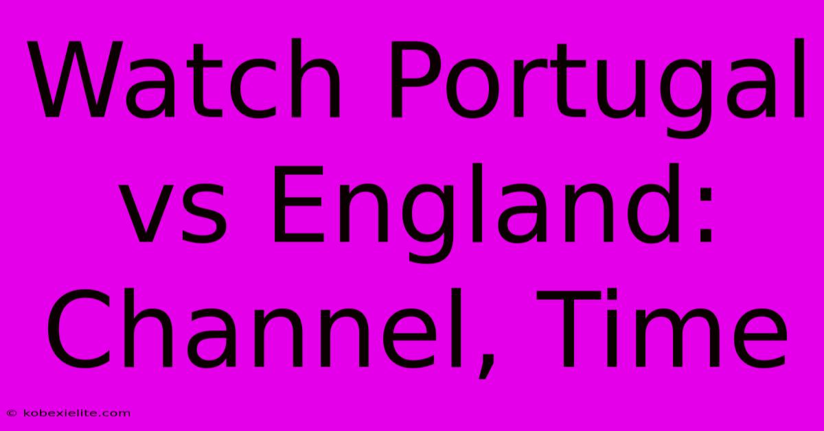 Watch Portugal Vs England: Channel, Time