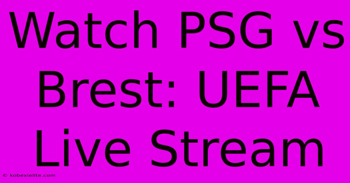 Watch PSG Vs Brest: UEFA Live Stream