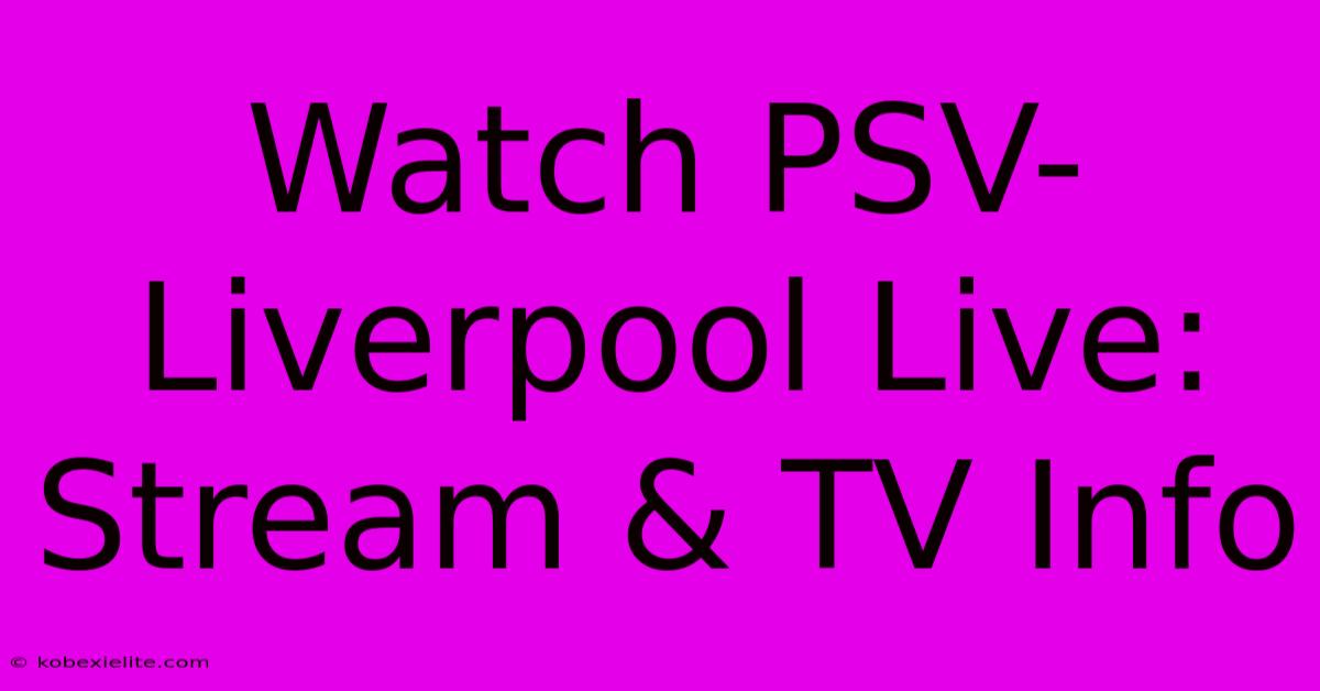 Watch PSV-Liverpool Live: Stream & TV Info