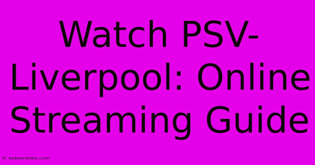 Watch PSV-Liverpool: Online Streaming Guide