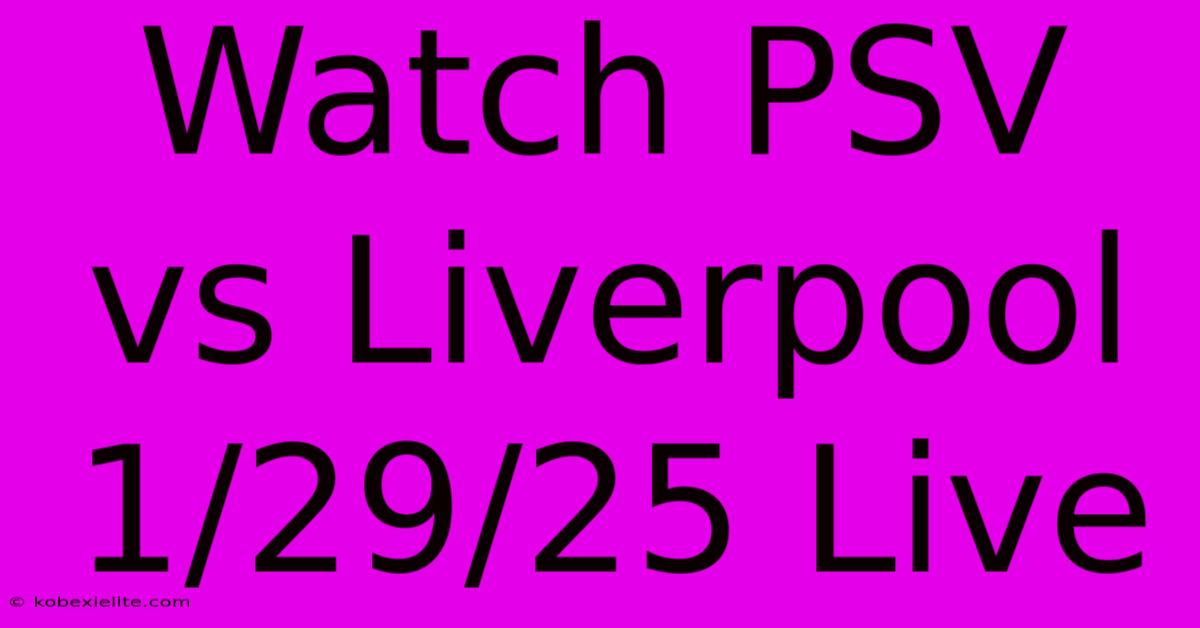 Watch PSV Vs Liverpool 1/29/25 Live