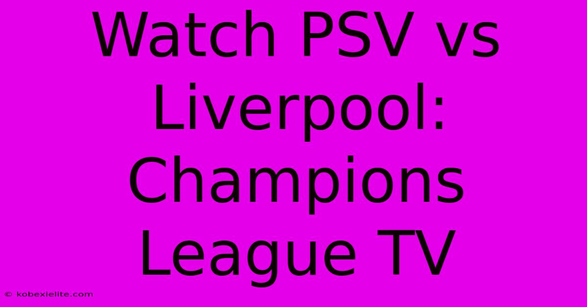 Watch PSV Vs Liverpool: Champions League TV