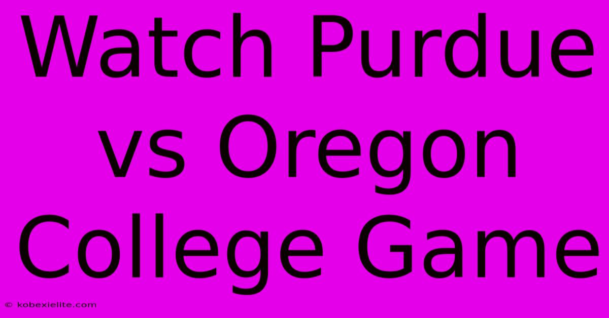 Watch Purdue Vs Oregon College Game