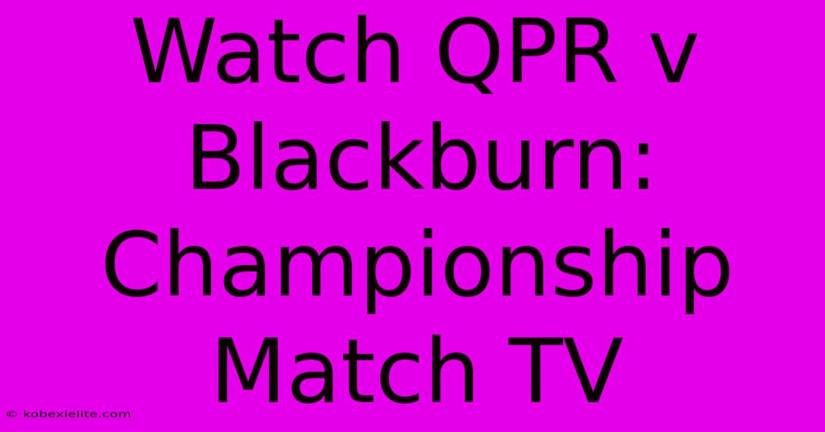 Watch QPR V Blackburn: Championship Match TV