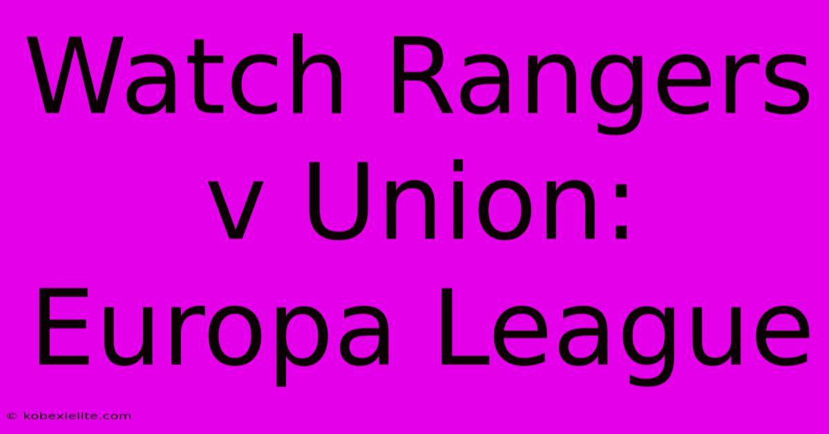 Watch Rangers V Union: Europa League