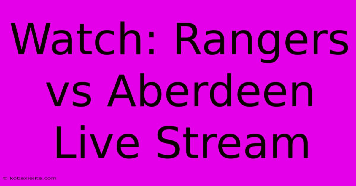 Watch: Rangers Vs Aberdeen Live Stream