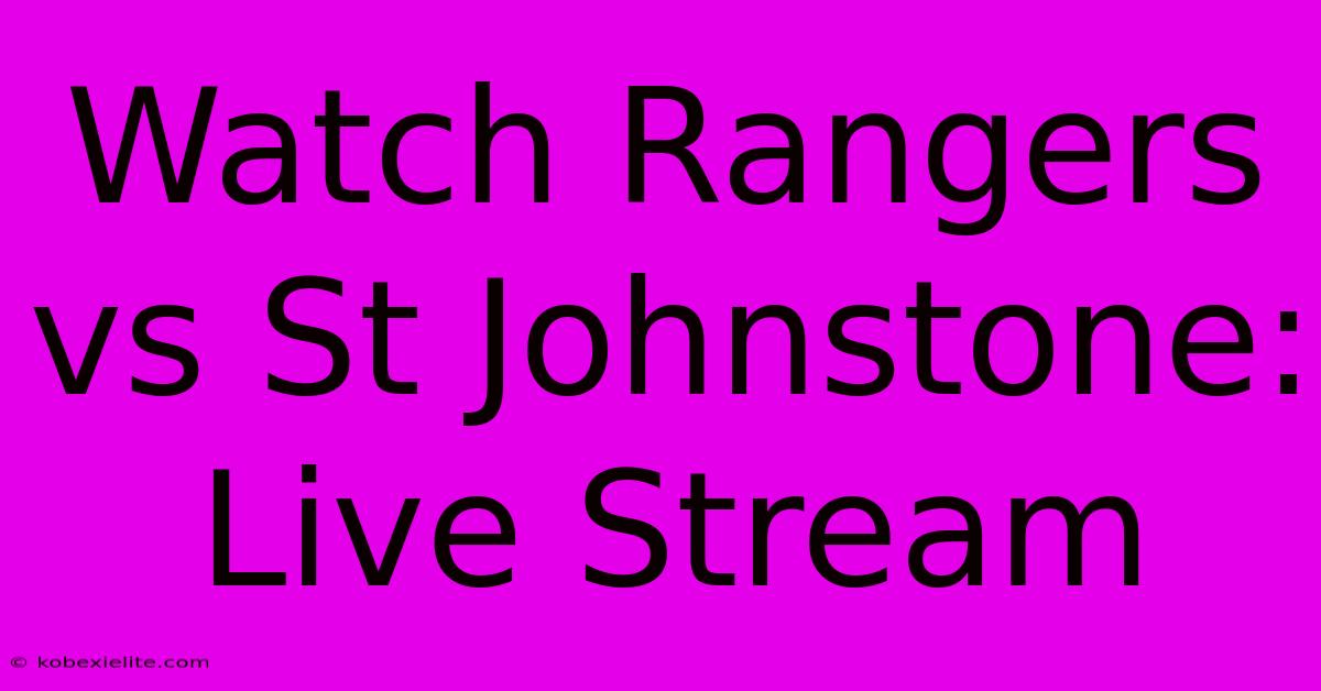 Watch Rangers Vs St Johnstone: Live Stream