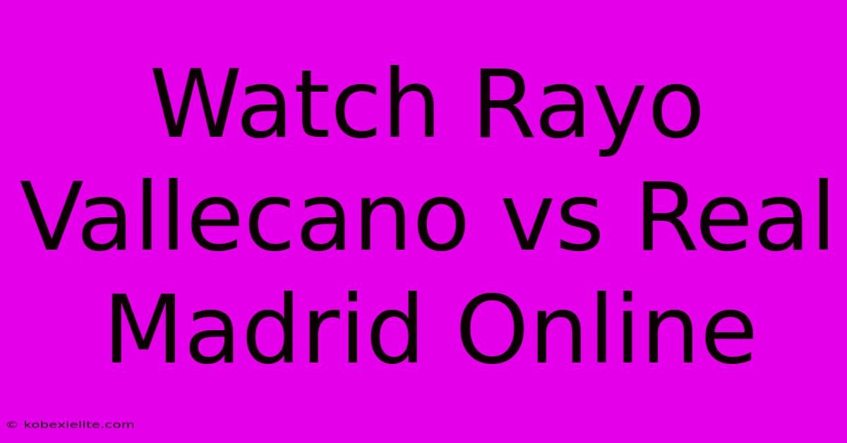 Watch Rayo Vallecano Vs Real Madrid Online Watch Rayo Vallecano Vs Real Madrid Online