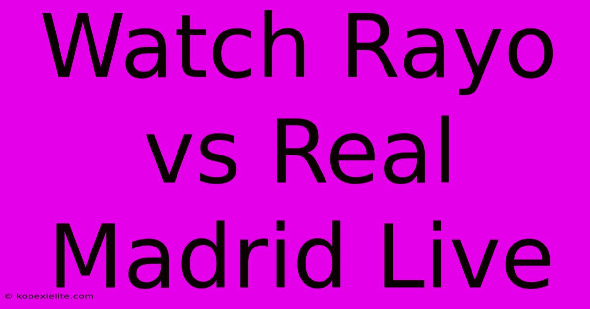 Watch Rayo Vs Real Madrid Live Watch Rayo Vs Real Madrid Live