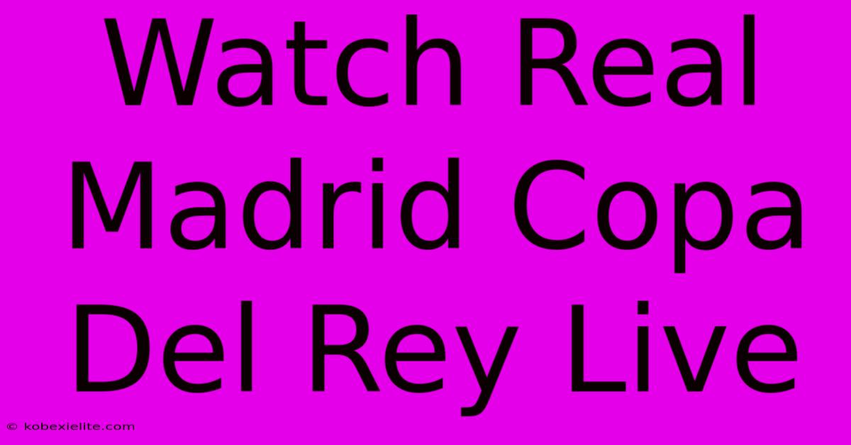 Watch Real Madrid Copa Del Rey Live