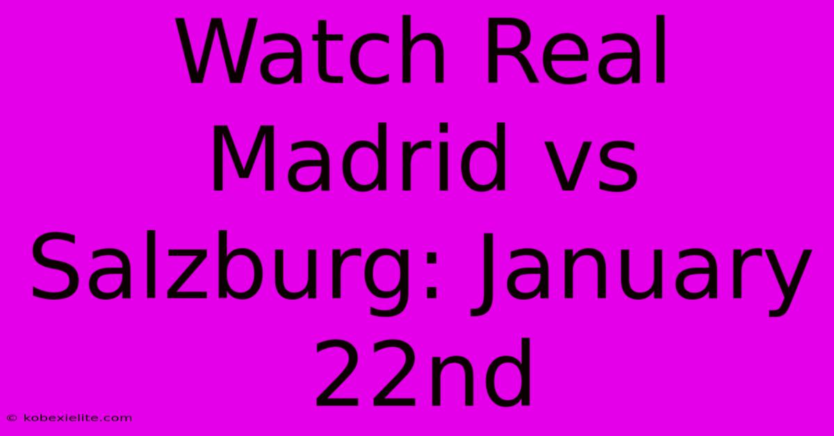 Watch Real Madrid Vs Salzburg: January 22nd