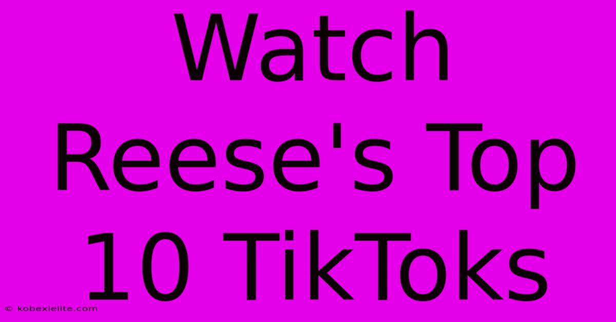 Watch Reese's Top 10 TikToks