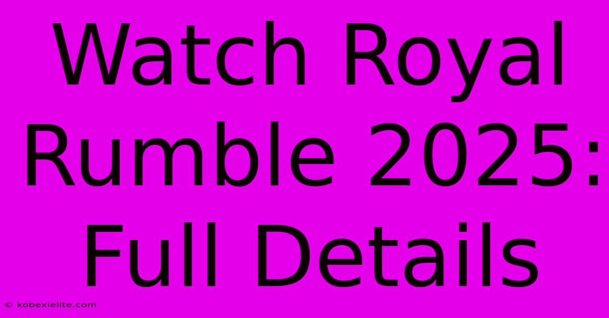 Watch Royal Rumble 2025: Full Details