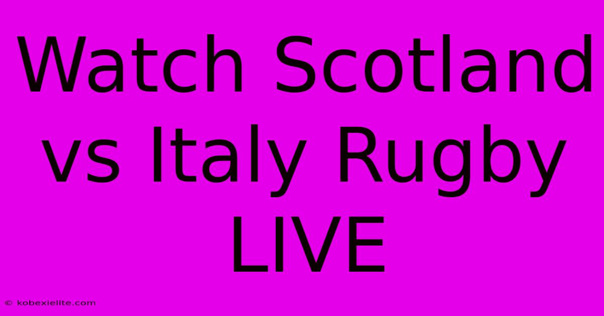 Watch Scotland Vs Italy Rugby LIVE