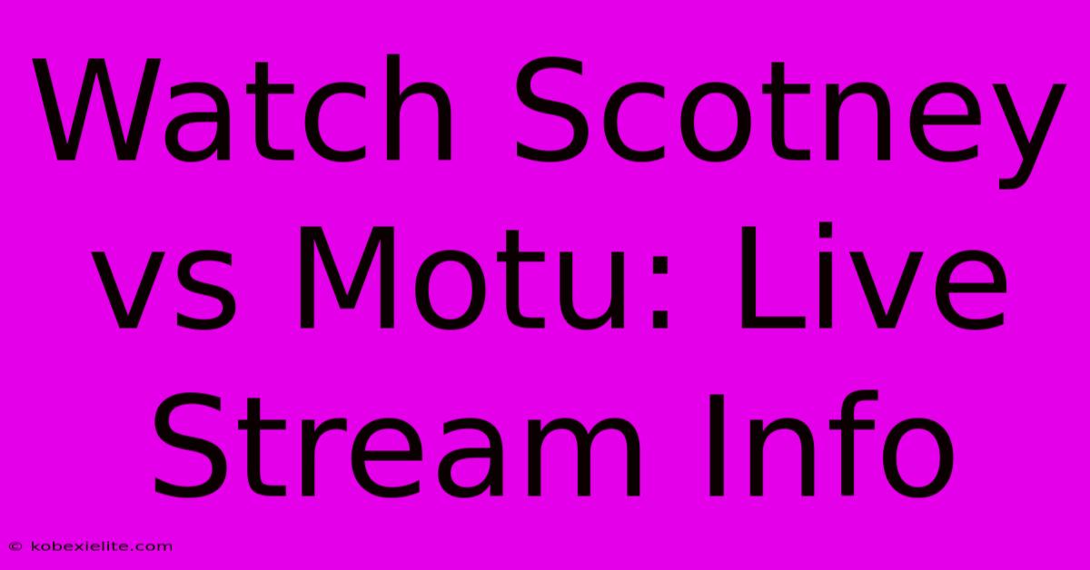 Watch Scotney Vs Motu: Live Stream Info