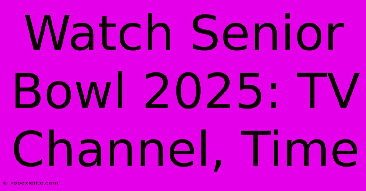 Watch Senior Bowl 2025: TV Channel, Time