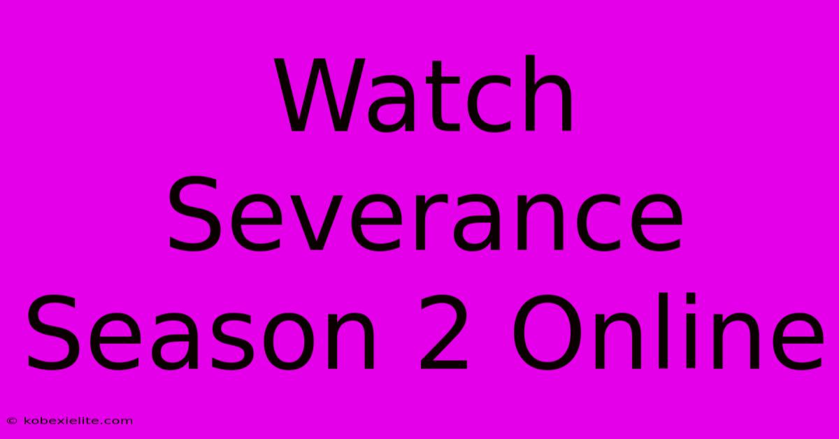 Watch Severance Season 2 Online