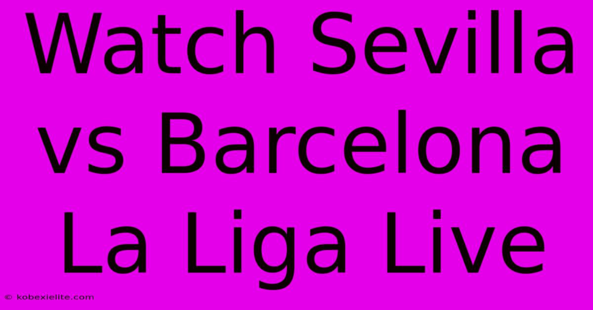 Watch Sevilla Vs Barcelona La Liga Live