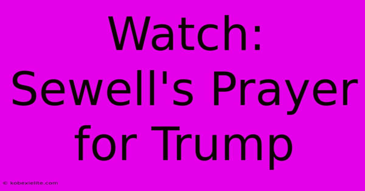 Watch: Sewell's Prayer For Trump