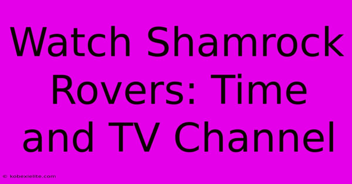 Watch Shamrock Rovers: Time And TV Channel