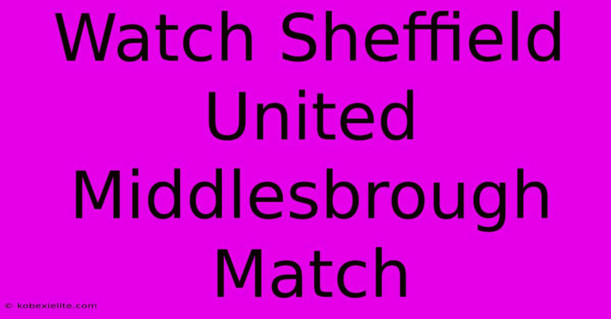 Watch Sheffield United Middlesbrough Match