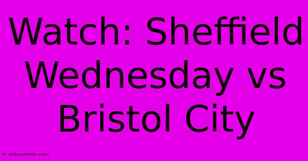 Watch: Sheffield Wednesday Vs Bristol City