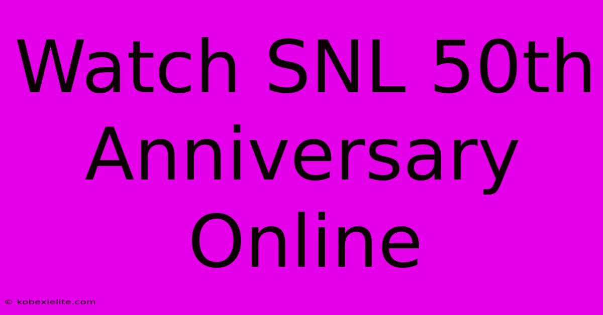 Watch SNL 50th Anniversary Online Watch SNL 50th Anniversary Online