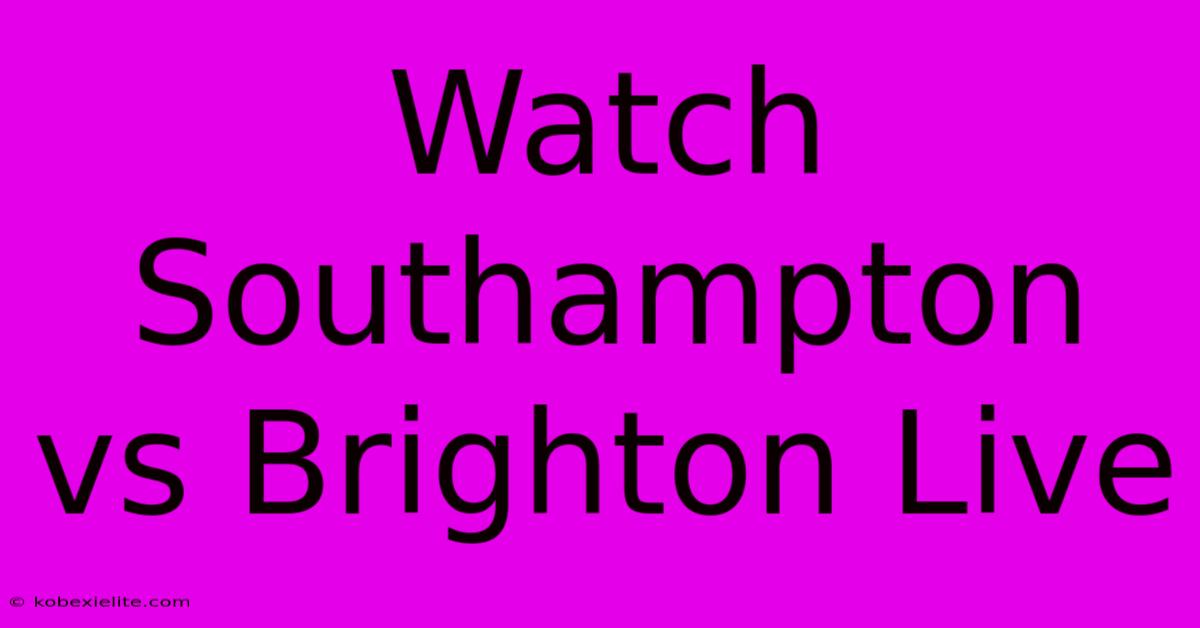 Watch Southampton Vs Brighton Live