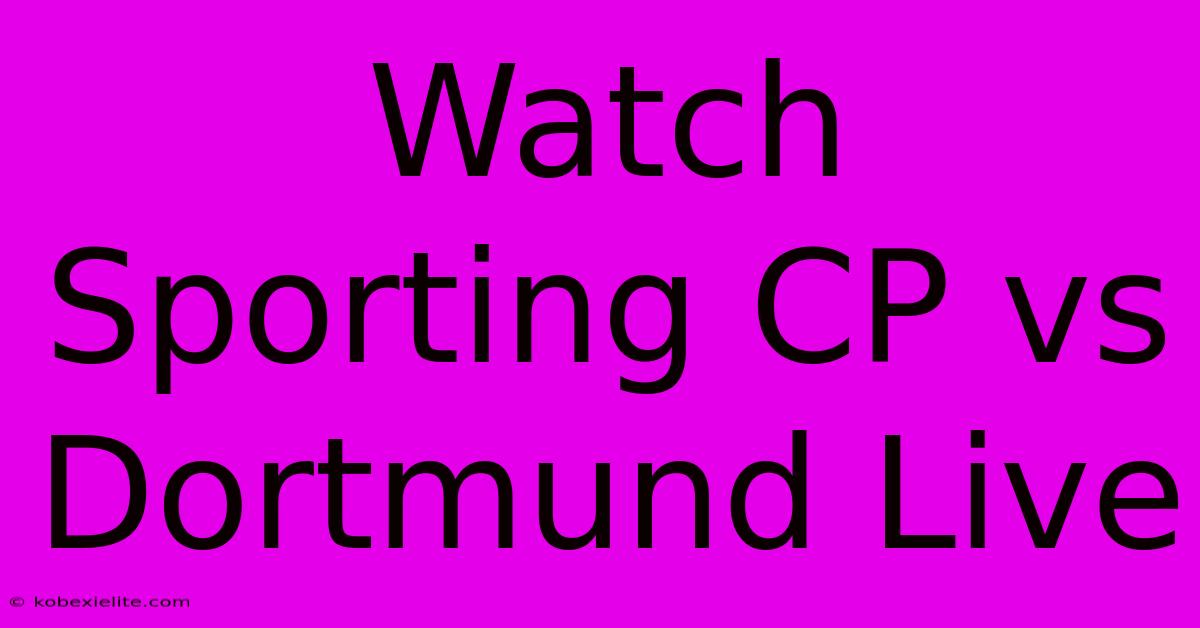 Watch Sporting CP Vs Dortmund Live