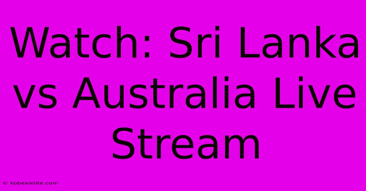 Watch: Sri Lanka Vs Australia Live Stream