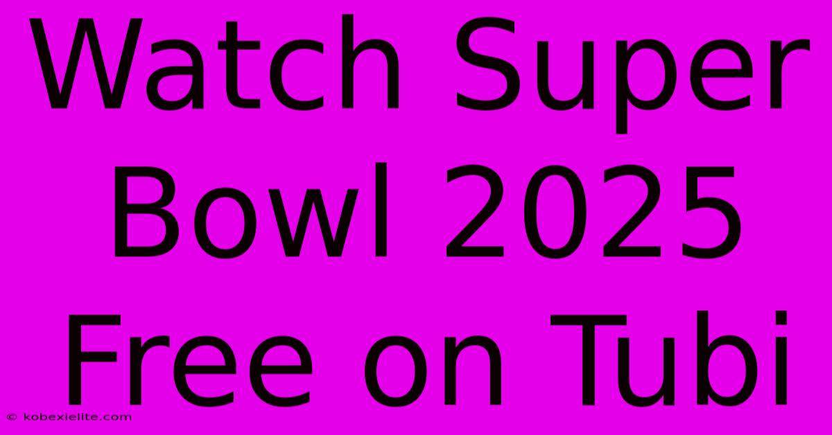 Watch Super Bowl 2025 Free On Tubi