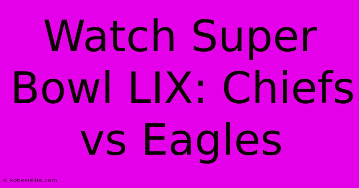 Watch Super Bowl LIX: Chiefs Vs Eagles