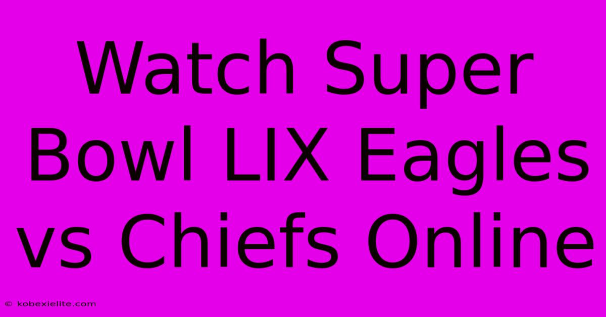 Watch Super Bowl LIX Eagles Vs Chiefs Online