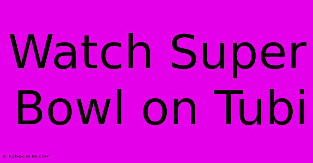 Watch Super Bowl On Tubi