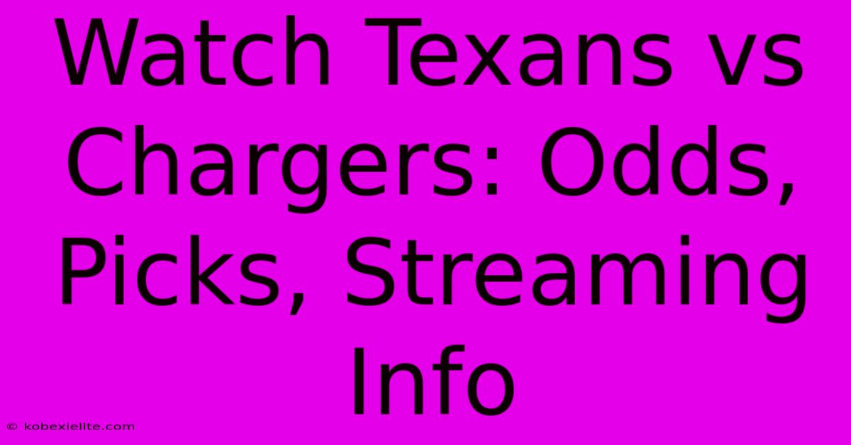 Watch Texans Vs Chargers: Odds, Picks, Streaming Info