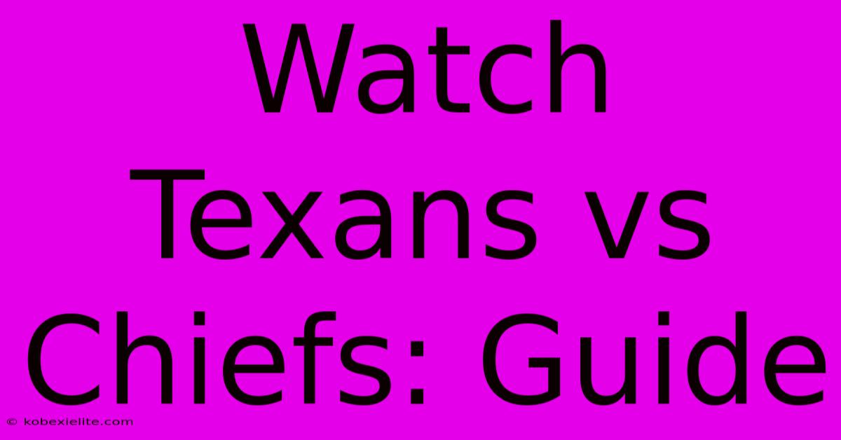 Watch Texans Vs Chiefs: Guide