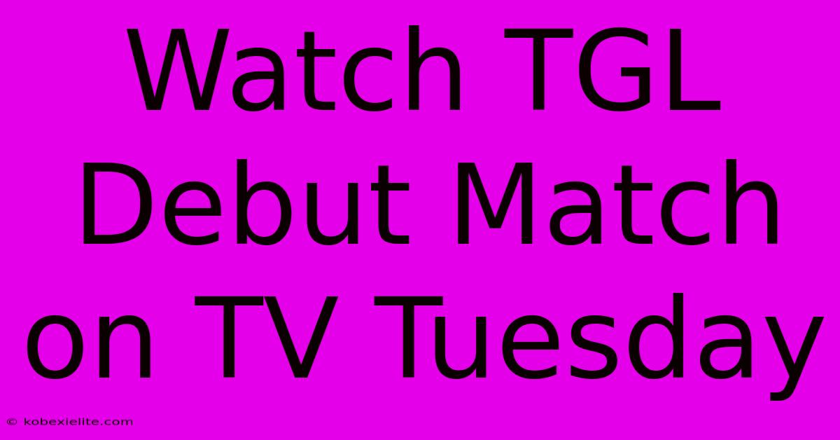 Watch TGL Debut Match On TV Tuesday