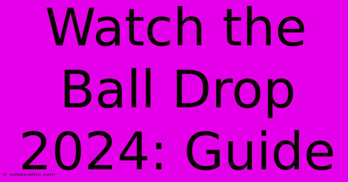 Watch The Ball Drop 2024: Guide